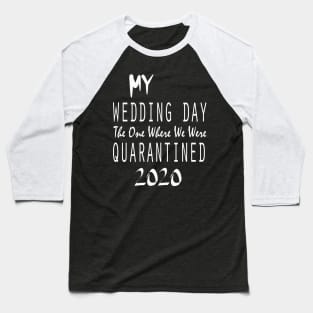 My Wedding Day The One Where We Were Quarantined 2020 Baseball T-Shirt